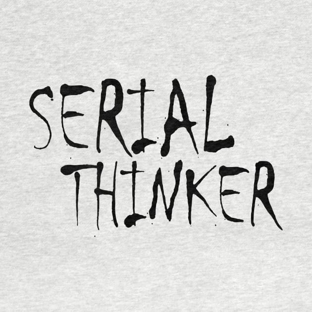 Serial Thinker (black) by LIONSDENGROUPLLC777